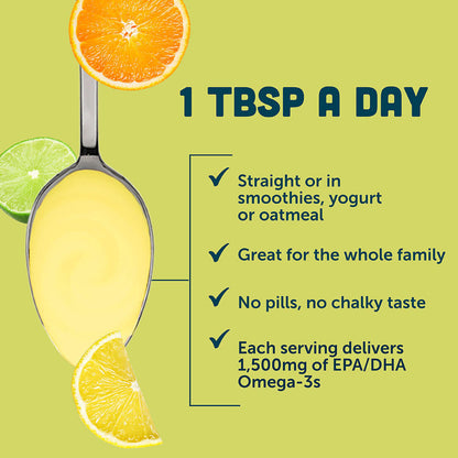 1 Tablespoon is all you need, take it straight or in smoothies, yogurt or oatmeal, no pills and no chalky taste, 1500mg of EPA/DHA omega-3s